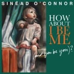 Sinead OConnor How About I Be Me