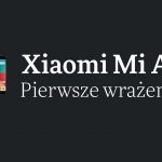 Zdjęcie okładkowe wpisu: <em>Xiaomi Mi A1</em> <br />| S02E05 | (prawie) Codziennik